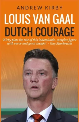 Louis van Gaal: Dutch Courage Paperback  December 9, 2014